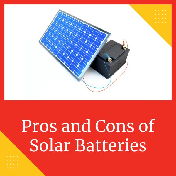 Pros and Cons of Solar Batteries